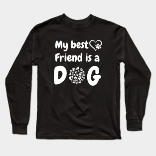 My best friend is a dog Long Sleeve T-Shirt